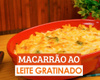 Macarrão ao leite gratinado