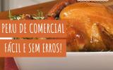 Receita de peru de comercial: aprenda como fazer a ave perfeita igual da televisão
