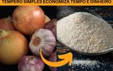 Como fazer alho e cebola em pó? Tempero é versátil e agiliza a rotina na cozinha