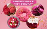Comida rosa é segura? Descubra como entrar na tendência da Barbie sem agredir sua saúde