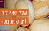 Carboidratos não são vilões da alimentação: nutricionista explica polêmica e orienta como consumir do jeito certo