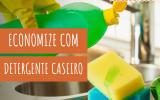 Como fazer detergente caseiro: o segredo para economizar na limpeza da sua casa
