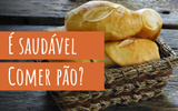 Pão não é vilão da dieta! Nutri explica como comer sem culpa e alerta: 'Terrorismo nutricional'