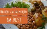 Inclua esses alimentos na sua dieta e garanta mais saúde em 2023. Confira a lista! 