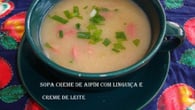 Sopa creme de aipim (mandioca) com linguiça e creme de leite