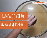 Truques fáceis para limpar tampa de vidro e remover a gordura presa nos cantinhos