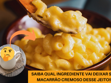 Deixe seu macarrão mais cremoso com um ingrediente que você NEM IMAGINA