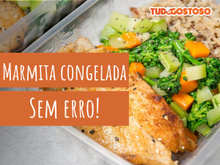 Marmita congelada: dicas infalíveis para a comida não ficar aguada depois de esquentar