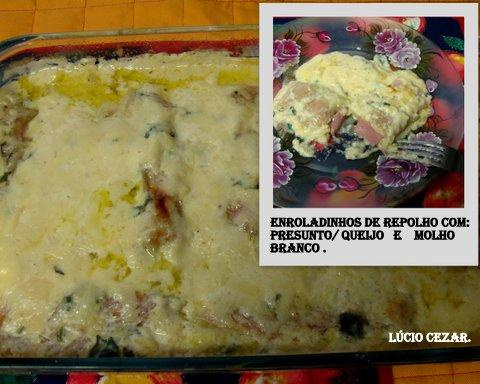 Enroladinho de repolho / presunto e queijo com molho branco do Lúcio Cezar